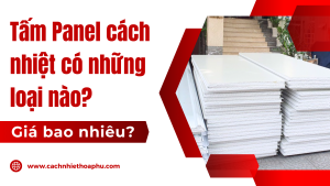 Tấm Panel cách nhiệt có những loại nào Giá bao nhiêu